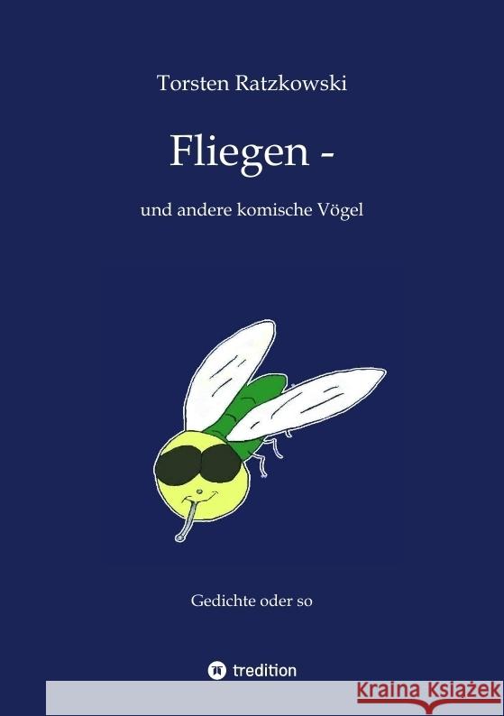 Fliegen -- und andere komische Vögel Ratzkowski, Torsten 9783347540545 tredition - książka