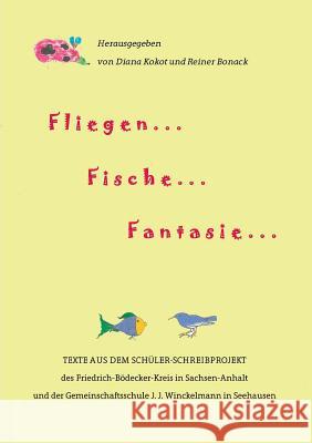 Fliegen ... Fische ... Fantasie ...: Kindsein in Sachsen-Anhalt Bonack, Reiner 9783746028279 Books on Demand - książka