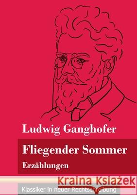 Fliegender Sommer: Erzählungen (Band 92, Klassiker in neuer Rechtschreibung) Ludwig Ganghofer, Klara Neuhaus-Richter 9783847850021 Henricus - Klassiker in Neuer Rechtschreibung - książka