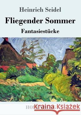 Fliegender Sommer: Fantasiestücke Seidel, Heinrich 9783743737693 Hofenberg - książka