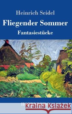 Fliegender Sommer: Fantasiestücke Seidel, Heinrich 9783743737709 Hofenberg - książka