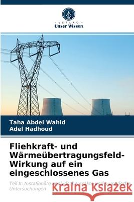 Fliehkraft- und Wärmeübertragungsfeld-Wirkung auf ein eingeschlossenes Gas Taha Abdel Wahid, Adel Hadhoud 9786203235173 Verlag Unser Wissen - książka