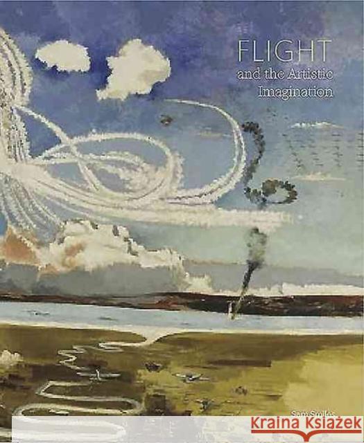 Flight and the Artistic Imagination Sam Smiles 9781907372377 Paul Holberton Publishing - książka