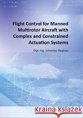 Flight Control for Manned Multirotor Aircraft with Complex and Constrained Actuation Systems Johannes Stephan 9783844071481 Shaker Verlag GmbH, Germany - książka