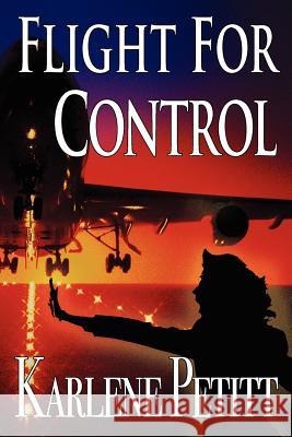 Flight for Control Petitt, Karlene K. 9780984925919 Jet Star Publishing - książka