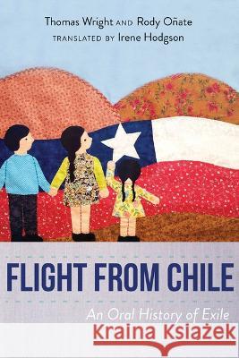 Flight from Chile: An Oral History of Exile Thomas Wright Rody O?ate Irene Hodgson 9780826365484 University of New Mexico Press - książka