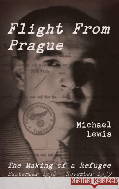Flight From Prague: The Making of a Refugee, September 1938 - November 1939 Michael Lewis 9781914487552 Canbury Press - książka
