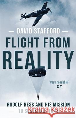 Flight From Reality: Rudolf Hess and his mission to Scotland 1941 David Stafford   9798848340112 Independently Published - książka