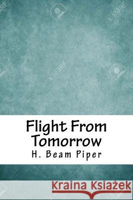 Flight from Tomorrow H. Beam Piper 9781718812246 Createspace Independent Publishing Platform - książka
