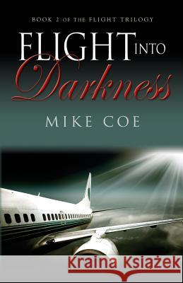 Flight into Darkness: Flight Trilogy, Book 2 Coe, Mike 9780615562117 Coebooks.com - książka