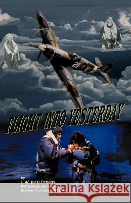 Flight Into Yesterday Perkins, Les W. 9781552129890 Trafford Publishing - książka