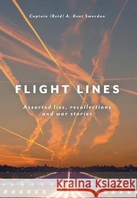 Flight Lines: Assorted lies, recollections and war stories Smerdon, Captain (Retd) a. Kent 9781525500107 FriesenPress - książka