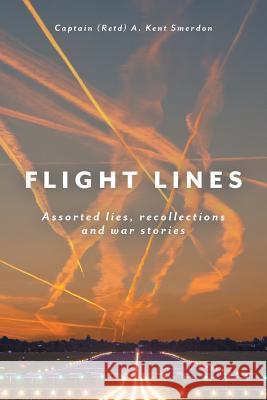 Flight Lines: Assorted lies, recollections and war stories Smerdon, Captain (Retd) a. Kent 9781525500114 FriesenPress - książka