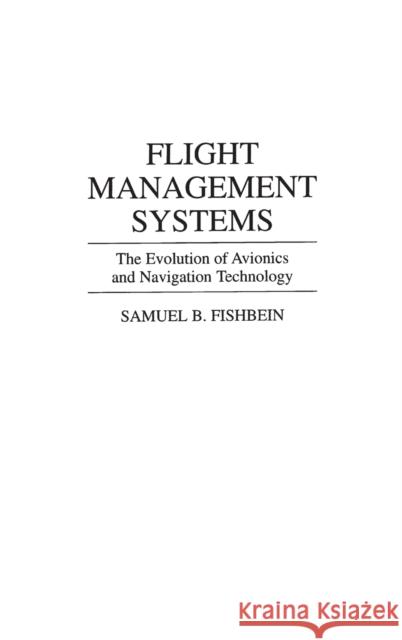 Flight Management Systems: The Evolution of Avionics and Navigation Technology Fishbein, Samuel B. 9780275950347 Praeger - książka