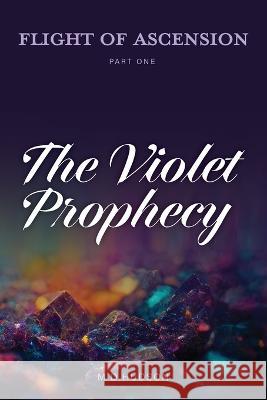 Flight of Ascension, Part One: The Violet Prophecy Hudson 9781922912688 Moshpit Publishing - książka