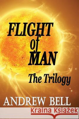 FLIGHT of MAN ...The Trilogy Bell, Andrew 9781543281255 Createspace Independent Publishing Platform - książka
