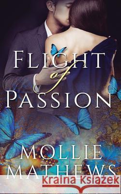 Flight of Passion: Love Among The Butterflies Mollie Mathews   9780994141040 Blue Giraffe Publishing - książka