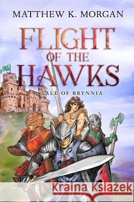 Flight of the Hawks: A Tale of Brynnia Mr Matthew K. Morgan 9781545359488 Createspace Independent Publishing Platform - książka
