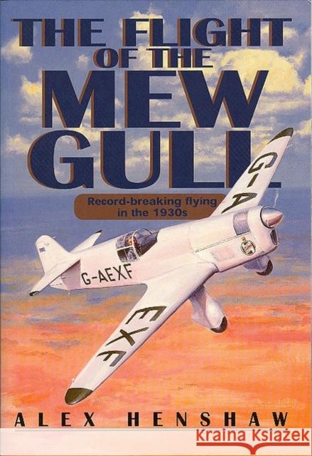 Flight of The Mew Gull: Record-breaking flying in the 1930s Alex Henshaw 9781840370218 The Crowood Press Ltd - książka
