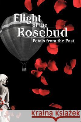 Flight of the Rosebud: Petals from the Past Hicks, A. E. 9781468505726 Authorhouse - książka