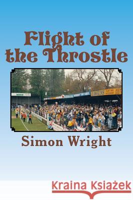 Flight of the Throstle: WBA in the early 1990's Wright, Simon 9781530122714 Createspace Independent Publishing Platform - książka