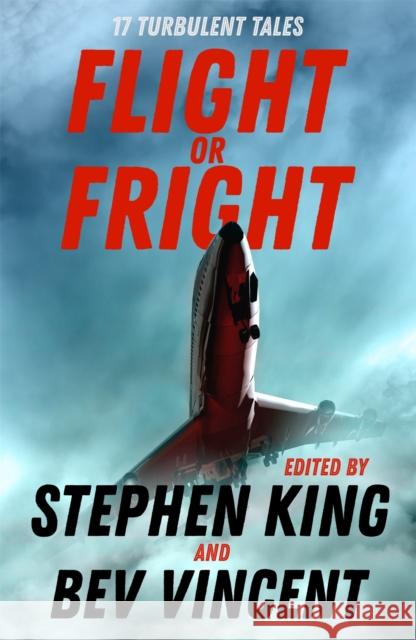 Flight or Fright: 17 Turbulent Tales Edited by Stephen King and Bev Vincent Cody Goodfellow 9781473691582 Hodder & Stoughton - książka