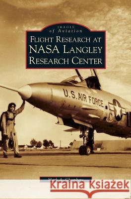 Flight Research at NASA Langley Research Center Mark A Chambers 9781531627140 Arcadia Publishing Library Editions - książka