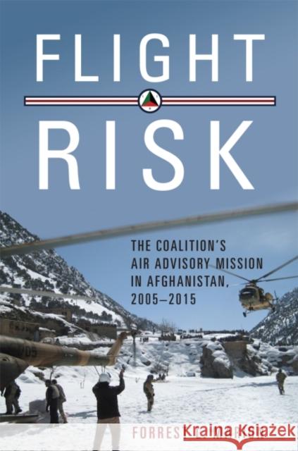 Flight Risk: The Coalition's Air Advisory Mission in Afghanistan, 2005-2015 Forrest L. Marion 9781682473368 US Naval Institute Press - książka