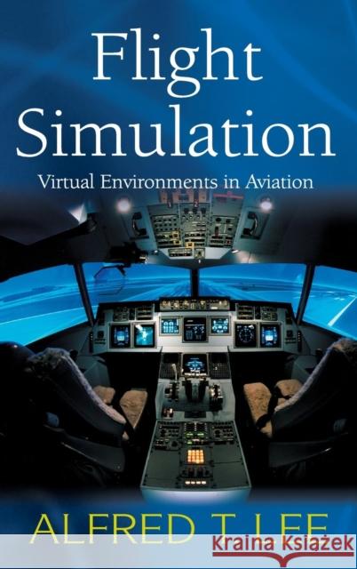 Flight Simulation: Virtual Environments in Aviation Lee, Alfred T. 9780754642879 Ashgate Publishing Limited - książka