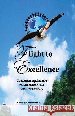 Flight to Excellence: Guaranteeing Success for All Students in the 21st Century Edward Newsom 9781495144417 Flight to Excellence Educational Consultants, - książka