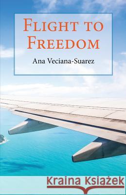 Flight to Freedom Ana Veciana-Suarez 9781537437835 Createspace Independent Publishing Platform - książka