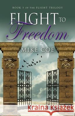 Flight to Freedom: Flight Trilogy, Book 3 Mike Coe 9780615855776 Coebooks.com - książka