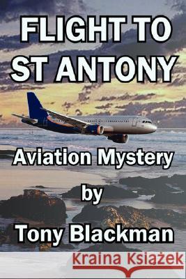 Flight to St Antony Tony Blackman 9780955385667 BLACKMAN ASSOCIATES - książka