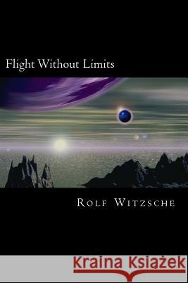 Flight Without Limits Rolf a. F. Witzsche 9781523658114 Createspace Independent Publishing Platform - książka