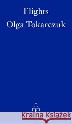 Flights : Winner of the Man Booker International Prize 2018 Tokarczuk Olga 9781910695821 Fitzcarraldo Editions - książka