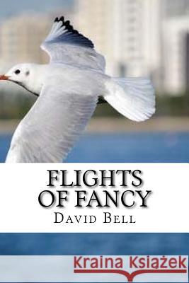 Flights Of Fancy Tony Bell David Bell 9781717509925 Createspace Independent Publishing Platform - książka