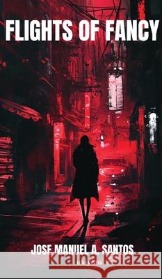 Flights of Fancy Jose Manuel a Santos 9789353531553 Ukiyoto Publishing - książka