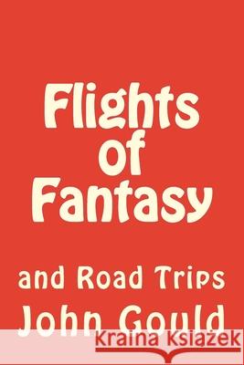 Flights of Fantasy: and Road Trips John R. Gould 9781495960567 Createspace Independent Publishing Platform - książka