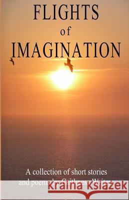 Flights of Imagination: a collection of stories and poems by Caithness Writers Writers, Caithness 9781540559005 Createspace Independent Publishing Platform - książka