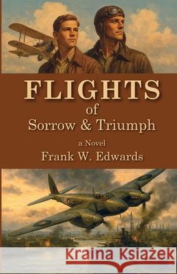 Flights of Sorrow and Triumph Frank W. Edwards 9781970798005 Fwe Press - książka