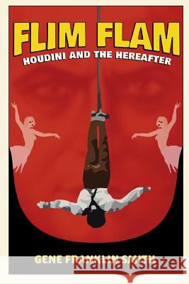 Flim Flam: Houdini and the Hereafter Gene Franklin Smith 9781312864443 Lulu.com - książka