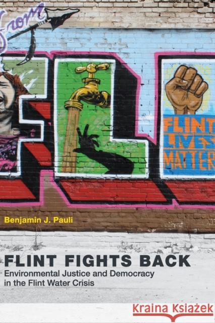 Flint Fights Back: Environmental Justice and Democracy in the Flint Water Crisis Benjamin J. Pauli Robert Gottlieb 9780262536868 MIT Press Ltd - książka