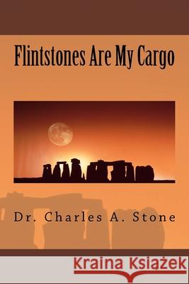 Flintstones Are My Cargo Charles A. Stone 9781540853196 Createspace Independent Publishing Platform - książka