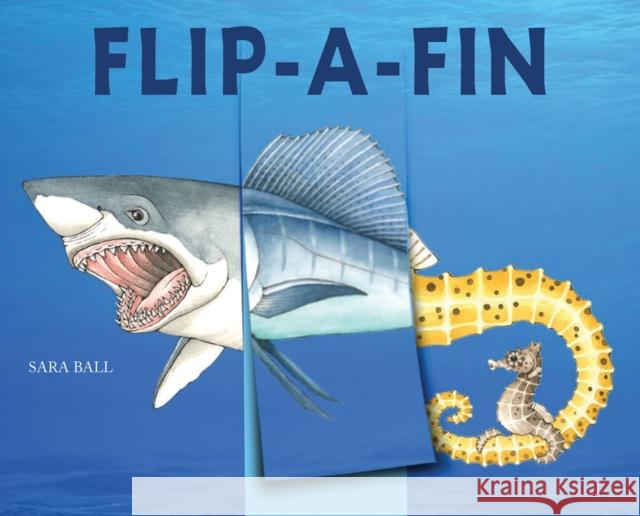 Flip-A-Fin: Make Your Own Wacky Sea Creature! (Mix-And-Match Board Books) Sara Ball 9780789215314 Abbeville Kids - książka