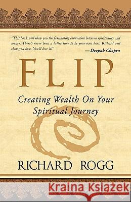Flip, Creating Wealth on Your Spiritual Journey Richard Rogg 9781936051885 Peppertree Press - książka