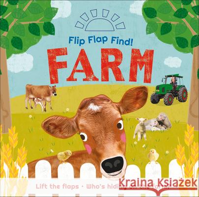 Flip Flap Find! Farm: Lift the Flaps! Who's Hiding on the Farm? DK 9780744049916 DK Publishing (Dorling Kindersley) - książka