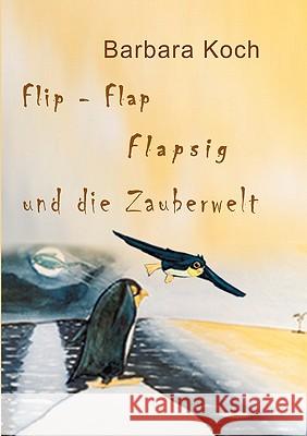 Flip-Flap Flapsig und die Zauberwelt Barbara Koch 9783833461897 Books on Demand - książka