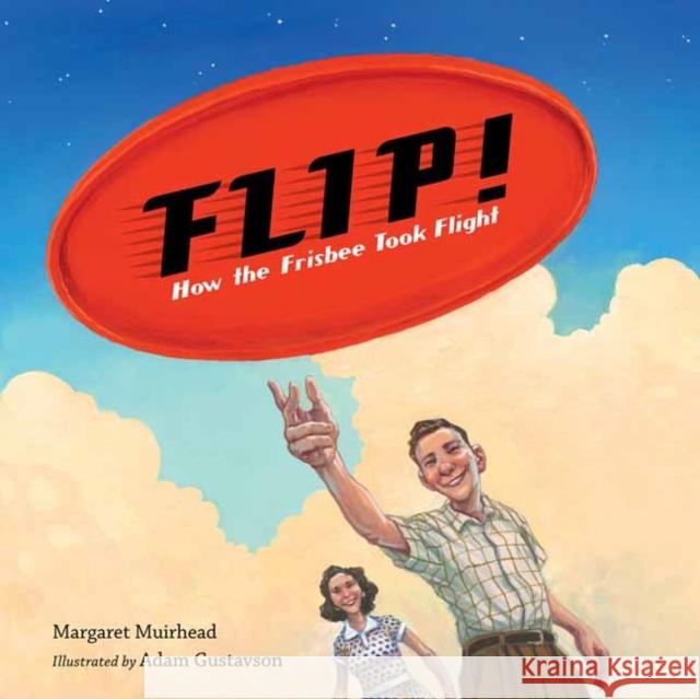 Flip! How the Frisbee Took Flight Margaret Muirhead Adam Gustavson 9781580898805 Charlesbridge Publishing,U.S. - książka