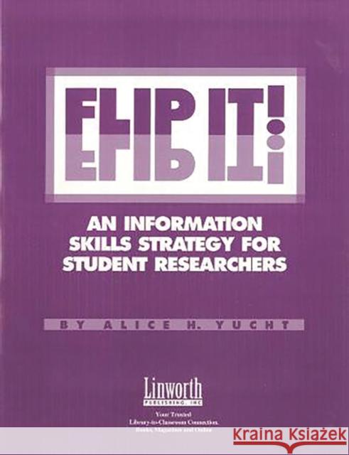 Flip It!: An Information Skills Strategy for Student Researchers Yucht, Alice 9780938865629 Linworth Publishing - książka