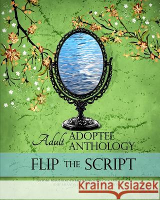 Flip the Script: Adult Adoptee Anthology Diane Rene Christian Amanda H. L. Transue-Woolston Rosita Gonzalez 9781517686741 Createspace - książka